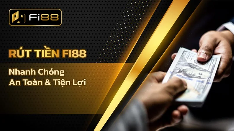 Fi88 – chơi hay rút tiền Fi88 liền tay