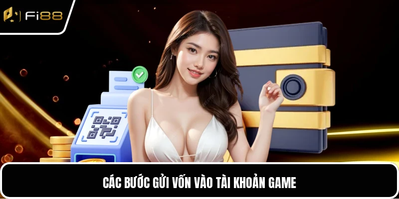 Các bước gửi vốn vào tài khoản game