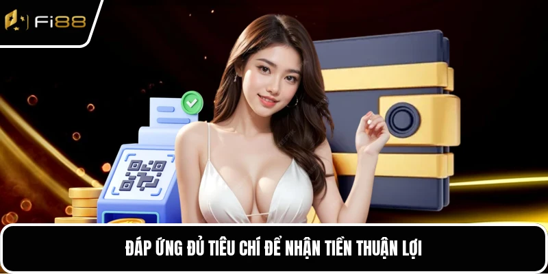 Đáp ứng đủ tiêu chí để nhận tiền thuận lợi