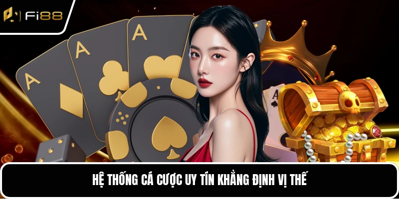 Hệ thống cá cược uy tín khẳng định vị thế