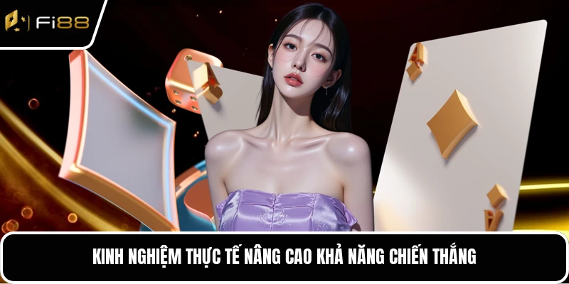 Kinh nghiệm thực tế nâng cao khả năng chiến thắng