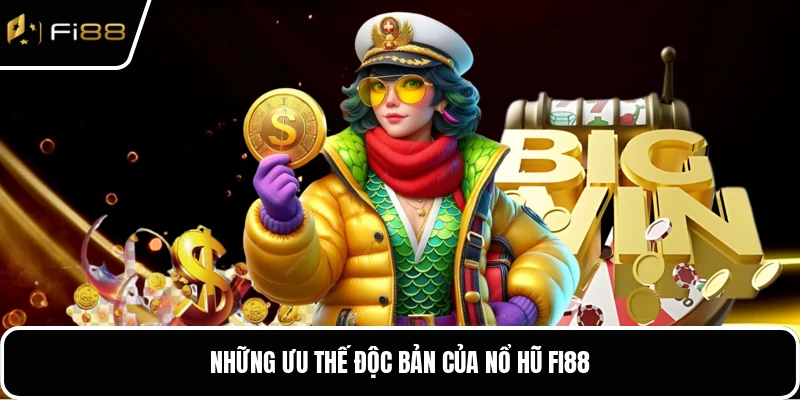 Những ưu thế độc bản của nổ hũ FI88