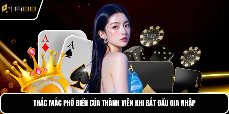 Thắc mắc phổ biến của thành viên khi bắt đầu gia nhập