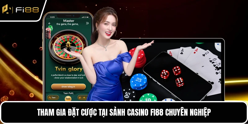 Tham gia đặt cược tại sảnh casino FI88 chuyên nghiệp