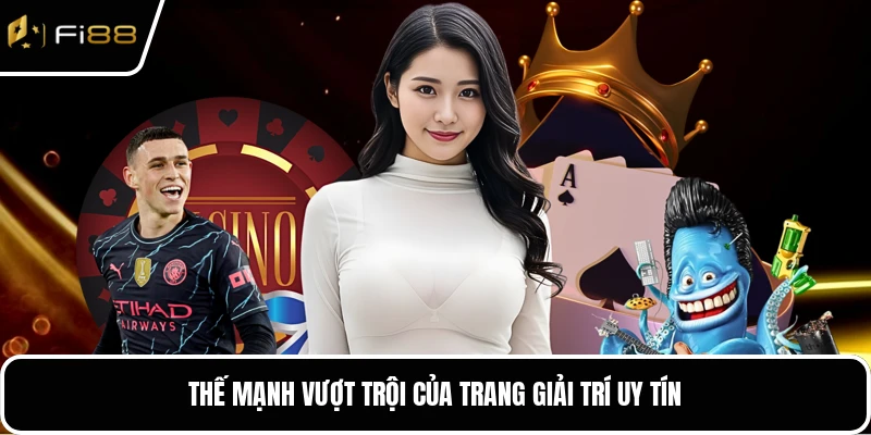 Thế mạnh vượt trội của trang giải trí uy tín