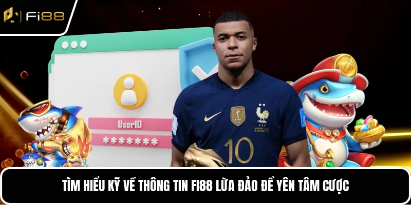 Tìm hiểu kỹ về thông tin FI88 lừa đảo để yên tâm cược
