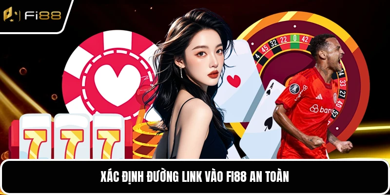Xác định đường link vào FI88 an toàn